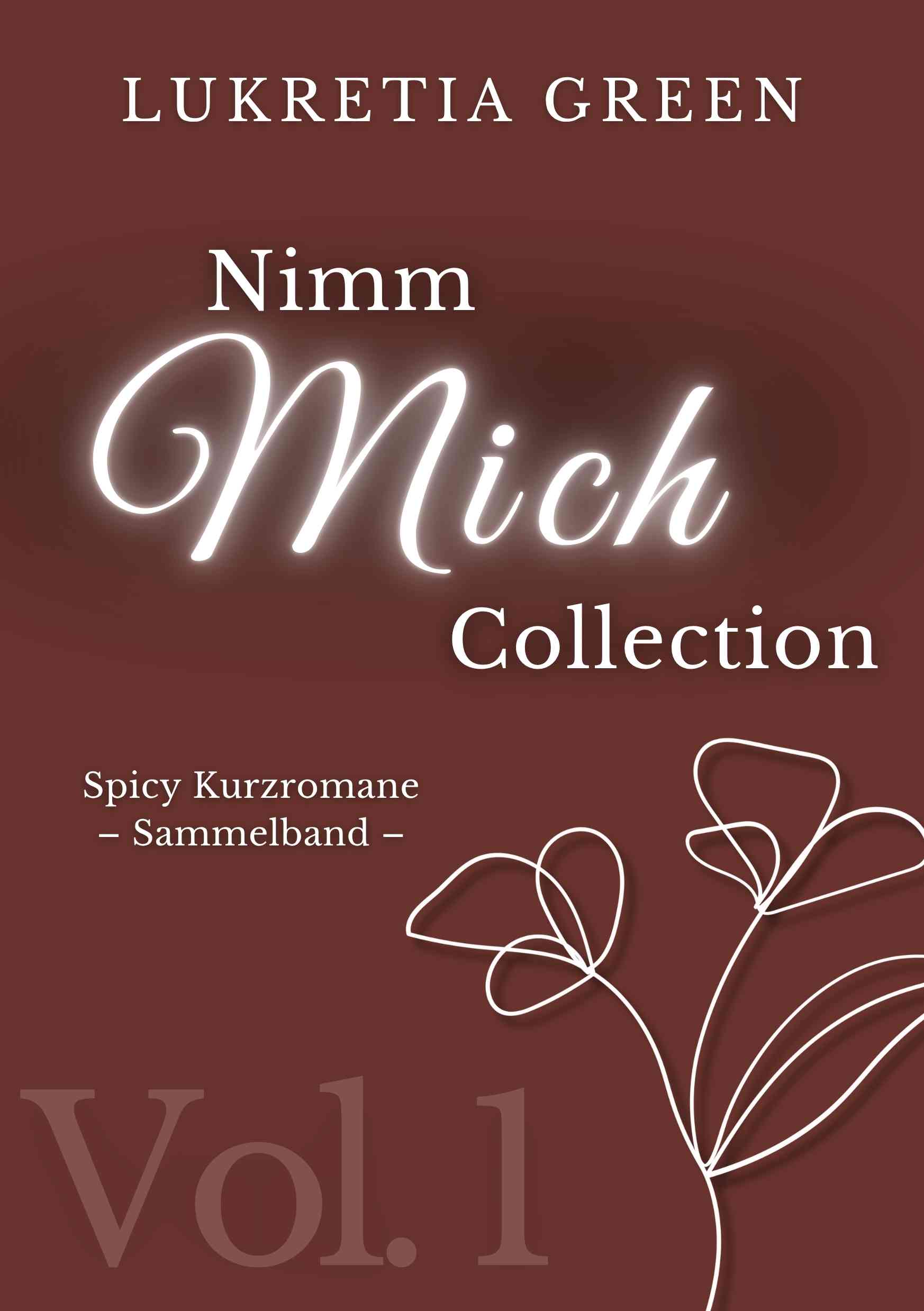 Nimm mich Collection Volume 1 Band 1 bis 6 der Nimm mich Reihe von Lukretia Green