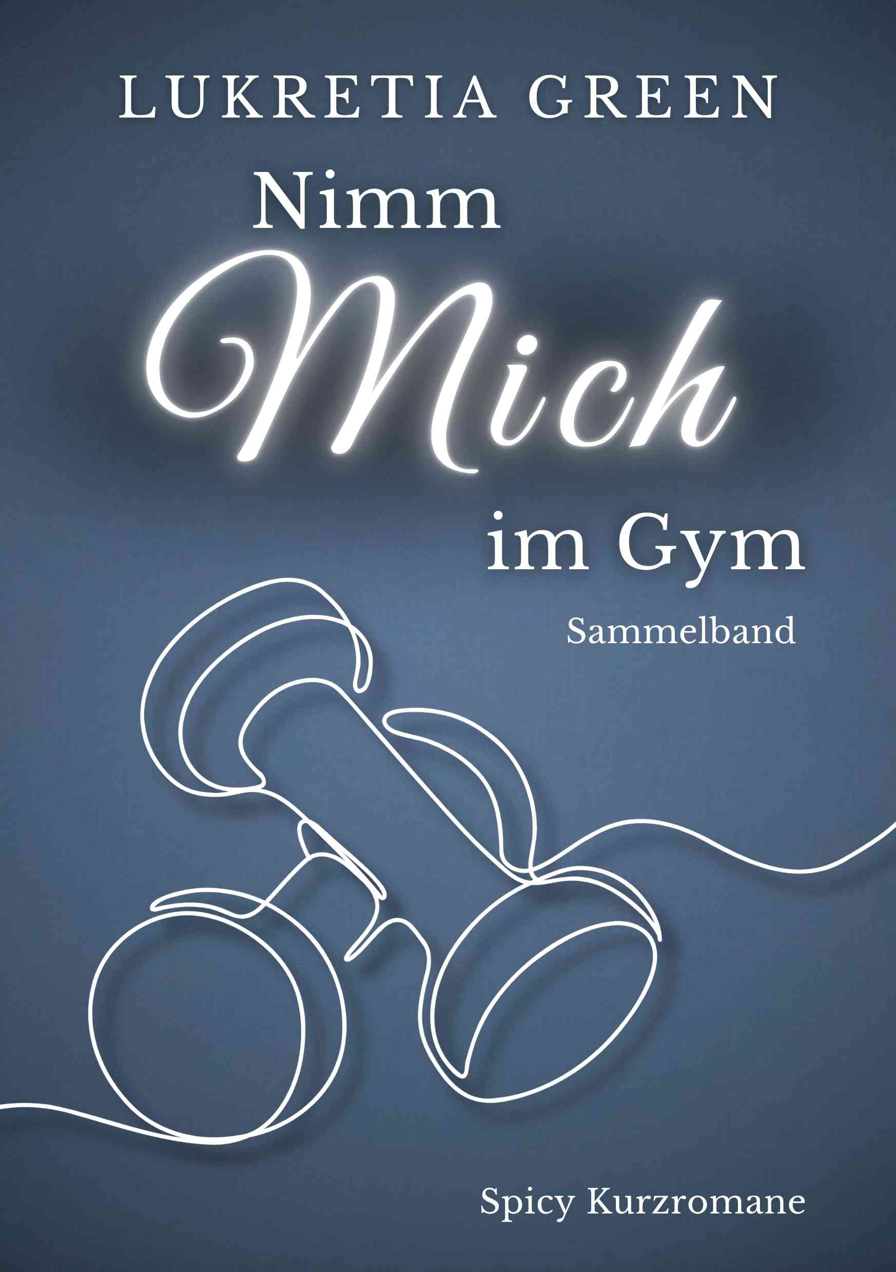 Nimm mich im Gym Sammelband Dilogie von Lukretia Green