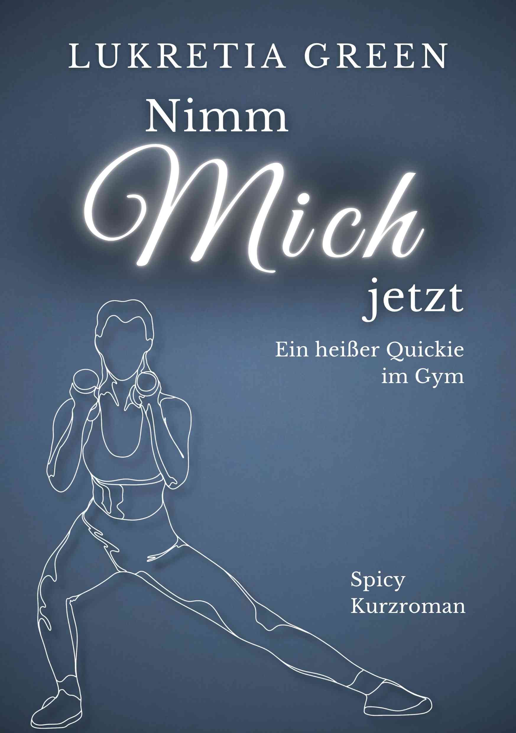 Nimm mich jetzt Band 1 der Nimm mich im Gym Dilogie von Lukretia Green